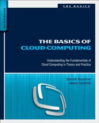 Bazele cloud computing-ului: Înțelegerea fundamentelor cloud computing-ului în teorie și practică - The Basics of Cloud Computing: Understanding the Fundamentals of Cloud Computing in Theory and Practice