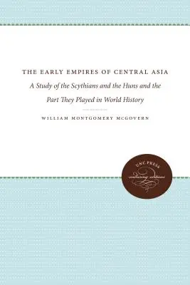 Imperiile timpurii ale Asiei Centrale: A Study of the Scythians and the Huns and the Part They played in World History - The Early Empires of Central Asia: A Study of the Scythians and the Huns and the Part They Played in World History