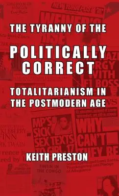Tirania celor corecți din punct de vedere politic: totalitarismul în epoca postmodernă - The Tyranny of the Politically Correct: Totalitarianism in the Postmodern Age
