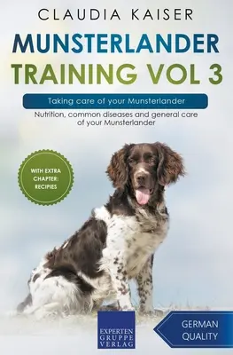 Munsterlander Training Vol 3 - Îngrijirea Munsterlanderului dumneavoastră: Nutriția, bolile comune și îngrijirea generală a Munsterlanderului dumneavoastră - Munsterlander Training Vol 3 - Taking care of your Munsterlander: Nutrition, common diseases and general care of your Munsterlander