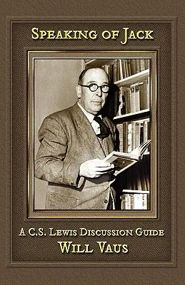 Vorbind despre Jack: Un ghid de discuții despre C. S. Lewis - Speaking of Jack: A C. S. Lewis Discussion Guide