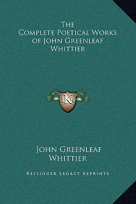 Operele poetice complete ale lui John Greenleaf Whittier - The Complete Poetical Works of John Greenleaf Whittier
