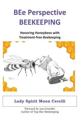 Apicultura din perspectiva BEe: Onorarea albinelor cu apicultura fără tratament - BEe Perspective Beekeeping: Honoring Honeybees with Treatment-free Beekeeping