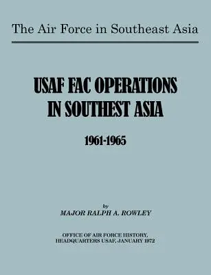 Forțele aeriene în Asia de Sud-Est: Operațiunile FAC ale SUA în Asia de Sud-Est 1961-1965 - The Air Force in Southeast Asia: US FAC Operations in Southeast Asia 1961-1965