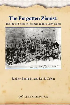 Sionistul uitat: Viața lui Solomon (Sioma) Yankelevitch JacobiRodney - The Forgotten Zionist: The Life of Solomon (Sioma) Yankelevitch JacobiRodney