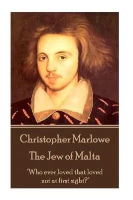 Christopher Marlowe - Evreul din Malta: Cine a iubit vreodată care nu a iubit la prima vedere?