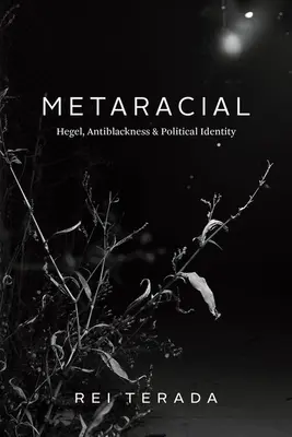 Metaracial: Hegel, Antiblackness, și identitatea politică - Metaracial: Hegel, Antiblackness, and Political Identity