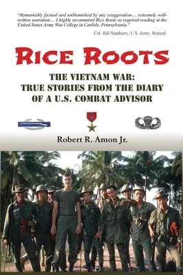 Rădăcini de orez: Războiul din Vietnam: Povești adevărate din jurnalul unui consilier de luptă american - Rice Roots: The Vietnam War: True Stories from the Diary of a U.S. Combat Advisor