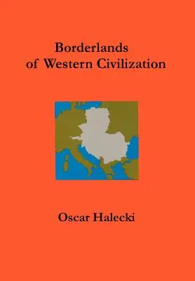 Zonele de frontieră ale civilizației occidentale: O istorie a Europei central-orientale - Borderlands of Western Civilization: A History of East Central Europe