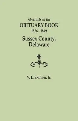 Rezumate ale cărții necrologice, 1826-1849, comitatul Sussex, Delaware - Abstracts of the Obituary Book, 1826-1849, Sussex County, Delaware