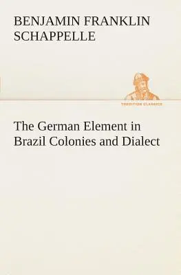Elementul german în Brazilia Colonii și dialect - The German Element in Brazil Colonies and Dialect