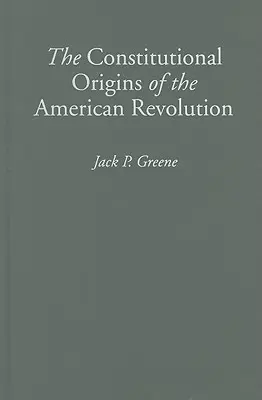 Originile constituționale ale revoluției americane - The Constitutional Origins of the American Revolution