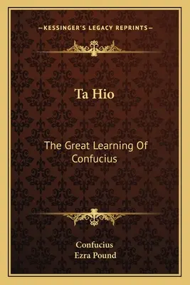 Ta Hio: Marea învățătură a lui Confucius - Ta Hio: The Great Learning Of Confucius