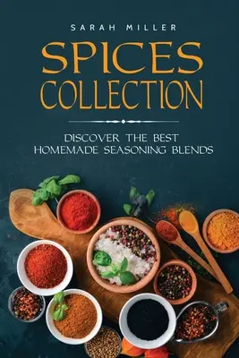 Colecția de condimente: Descoperiți cele mai bune amestecuri de condimente făcute în casă - Spices Collection: Discover The Best Homemade Seasoning Blends