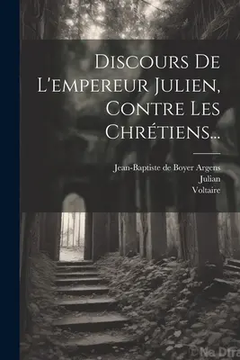 Discours De L'empereur Julien, Contre Les Chrtiens... (Julian (Emperor of Rome))