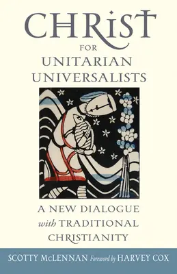 Hristos pentru unitarienii universaliști: Un nou dialog cu creștinismul tradițional - Christ for Unitarian Universalists: A New Dialogue with Traditional Christianity