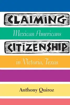 Revendicarea cetățeniei: Mexicanii americani din Victoria, Texas - Claiming Citizenship: Mexican Americans in Victoria, Texas