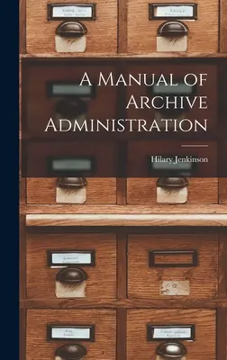 Un manual de administrare a arhivelor - A Manual of Archive Administration