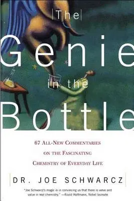 Geniul din sticlă: 67 de comentarii complet noi despre chimia fascinantă a vieții de zi cu zi - The Genie in the Bottle: 67 All-New Commentaries on the Fascinating Chemistry of Everyday Life