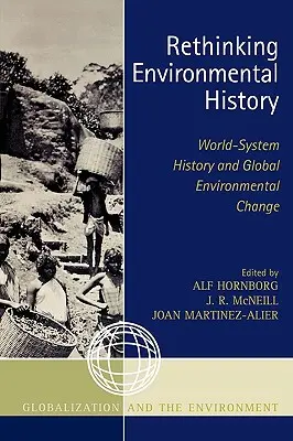 Regândirea istoriei mediului: Istoria sistemului mondial și schimbarea globală a mediului - Rethinking Environmental History: World-System History and Global Environmental Change