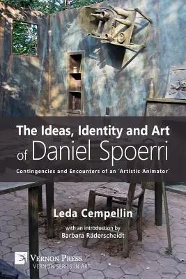 Ideile, identitatea și arta lui Daniel Spoerri: Contingențe și întâlniri ale unui „animator artistic - The Ideas, Identity and Art of Daniel Spoerri: Contingencies and Encounters of an 'Artistic Animator'