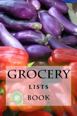 Carte cu liste de cumpărături: Rămâneți organizați (11 articole sau mai puțin) - Grocery Lists Book: Stay Organized (11 Items or Less)