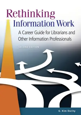 Rethinking Information Work: A Career Guide for Librarians and Other Information Professionals (Ghid de carieră pentru bibliotecari și alți profesioniști din domeniul informației) - Rethinking Information Work: A Career Guide for Librarians and Other Information Professionals