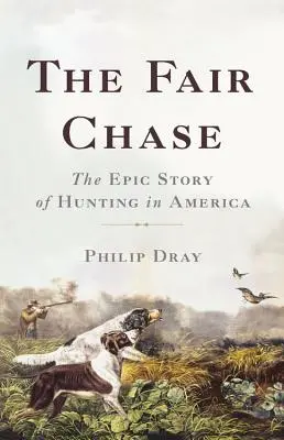 The Fair Chase: Povestea epică a vânătorii în America - The Fair Chase: The Epic Story of Hunting in America