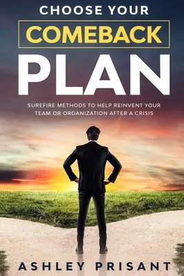 Alege-ți planul de revenire: Metode sigure pentru a vă ajuta să vă reinventați echipa sau organizația după o criză - Choose your Comeback Plan: Surefire methods to help reinvent your team or organization after a crisis