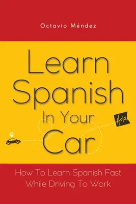 Învață spaniola în mașină: Cum să înveți spaniola rapid în timp ce conduci spre serviciu - Learn Spanish In Your Car: How To Learn Spanish Fast While Driving To Work