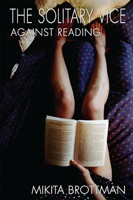 Viciul solitar: Împotriva lecturii - The Solitary Vice: Against Reading