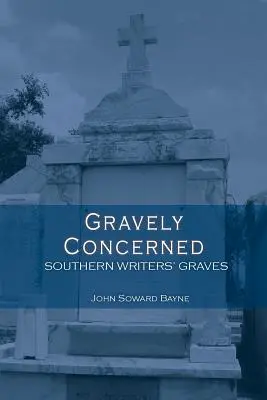 Gravely Concerned: Mormintele scriitorilor din sud - Gravely Concerned: Southern Writers' Graves
