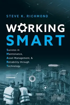 Working SMART: Succes în întreținere, gestionarea activelor și fiabilitate prin tehnologie - Working SMART: Success in Maintenance, Asset Management, and Reliability through Technology