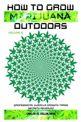 Cum să cultivi marijuana în aer liber: Dezvăluirea secretelor profesionale ale cultivării de tip Guerilla - How to Grow Marijuana Outdoors: Professional Guerilla Growing Trade Secrets Revealed