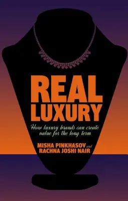 Real Luxury: Cum pot mărcile de lux să creeze valoare pe termen lung - Real Luxury: How Luxury Brands Can Create Value for the Long Term
