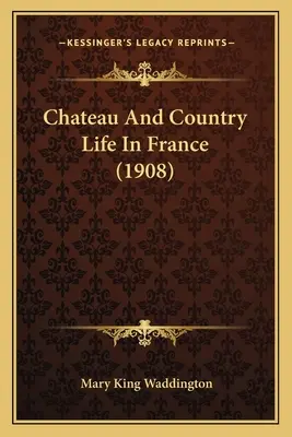 Chateau și viața la țară în Franța (1908) - Chateau And Country Life In France (1908)
