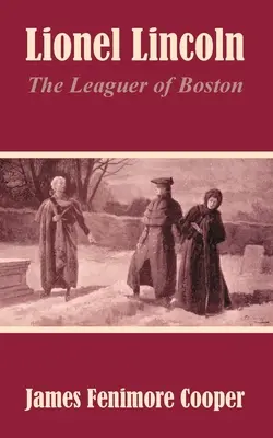 Lionel Lincoln: Leaguerul din Boston - Lionel Lincoln: The Leaguer of Boston