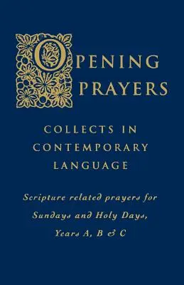 Rugăciuni de deschidere: Collects in a Contemporary Language - Rugăciuni legate de Scriptură pentru duminici și zile sfinte, anii A, B și C - Opening Prayers: Collects in a Contemporary Language - Scripture Related Prayers for Sunday's and Holy Days, Years A, B and C