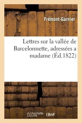 Lettres Sur La Valle de Barcelonnette, Adresses a Madame