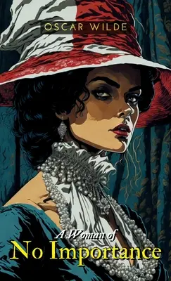 O femeie fără importanță - A Woman of NO IMPORTANCE