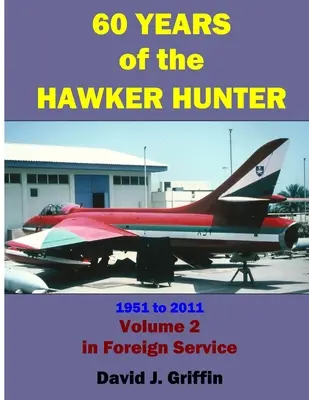 60 de ani de Hawker Hunter, 1951-2011. Volumul 2 - străinătate - 60 Years of the Hawker Hunter, 1951 to 2011. Volume 2 - Foreign