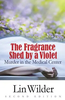 Parfumul răspândit de o violetă: Crimă în centrul medical - The Fragrance Shed by a Violet: Murder in the Medical Center