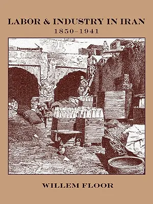 Muncă și industrie în Iran, 1850-1941 - Labor and Industry in Iran, 1850-1941