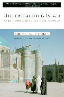Înțelegerea islamului: An Introduction to the Muslim World: A treia ediție revizuită - Understanding Islam: An Introduction to the Muslim World: Third Revised Edition