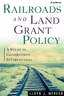 Railroads and Land Grant Policy: Un studiu privind intervenția guvernamentală - Railroads and Land Grant Policy: A Study in Government Intervention