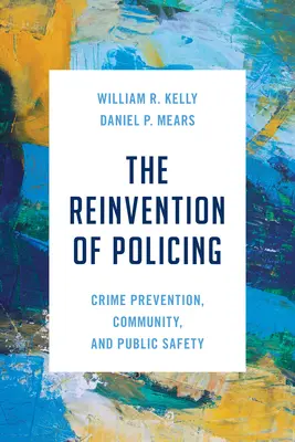 Reinventarea poliției: Prevenirea criminalității, comunitatea și siguranța publică - The Reinvention of Policing: Crime Prevention, Community, and Public Safety