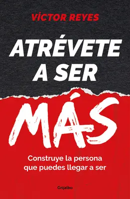 Atrvete a Ser Ms: Construye La Persona Que Puedes Llegar a Ser / Îndrăznește să fii Mo Re. Create the Person You Can Become (Creează persoana care poți deveni) - Atrvete a Ser Ms: Construye La Persona Que Puedes Llegar a Ser / Dare to Be Mo Re. Create the Person You Can Become