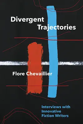 Traiectorii divergente: Interviuri cu scriitori inovatori de ficțiune - Divergent Trajectories: Interviews with Innovative Fiction Writers