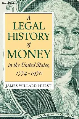 O istorie juridică a banilor: În Statele Unite 1774-1970 - A Legal History of Money: In the United States 1774-1970