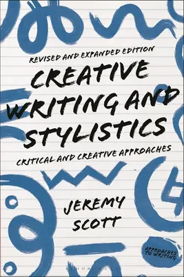 Creative Writing and Stylistics, Ediție revizuită și extinsă: Abordări critice și creative - Creative Writing and Stylistics, Revised and Expanded Edition: Critical and Creative Approaches